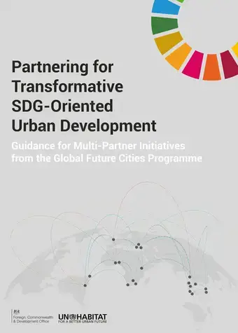 Partnering for Transformative SDG-Oriented Urban Development: Guidance for Multi-Partner Initiatives from the Global Future Cities Programme